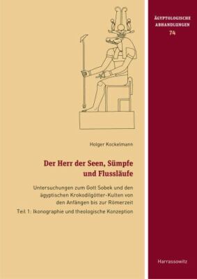 Der Herr Der Seen, Sumpfe Und Flusslaufe: Untersuchungen Zum Gott Sobek Und Den