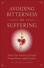 Avoiding Bitterness in Suffering How Our Heroes in Faith Found Peace Amid Sorro