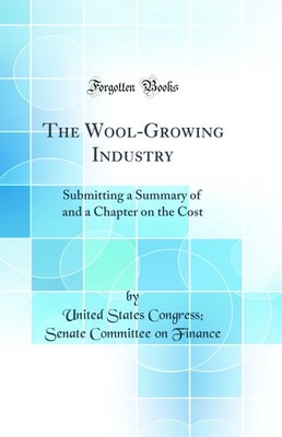 The Wool-Growing Industry: Submitting a Summary of and a Chapter on the Cost