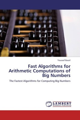 Fast Algorithms for Arithmetic Computations of Big Numbers Youssef Bassil