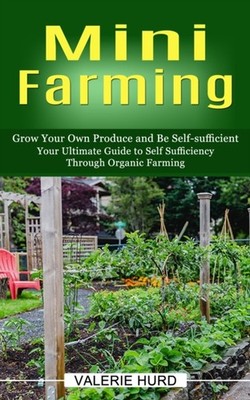 Hurd - Mini Farming  Grow Your Own Produce and Be Self-sufficient You - X555z