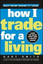 How I Trade for a Living; Wiley Online Tradin- 0471355143, Gary Smith, hardcover