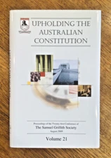 SAMUEL GRIFFITH SOCIETY: Upholding the Australian Constitution, Aug. 2009 Vol 21