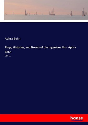 Aphra Behn | Plays, Histories, and Novels of the Ingenious Mrs. Aphra Behn