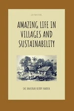 Amazing Life in Villages and Sustainability by Sai Bhaskar Reddy Nakka (English)