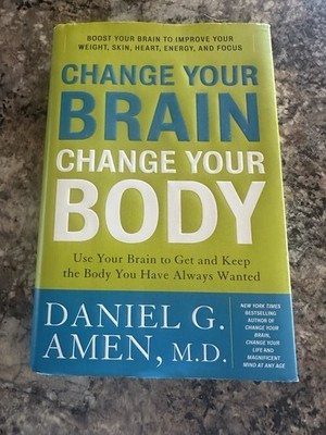 Change Your Brain, Change Your Body : Use Your Brain to Get and Keep the Body...