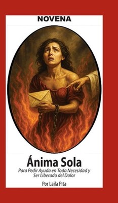 Novena Del Anima Sola Para Pedir Ayuda En Toda Necesidad Y Ser Liberado Del Dolo
