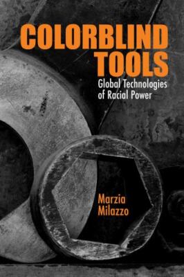 NEW- Colorblind Tools: Global Technologies of Racial Power, Paperback, Milazzo