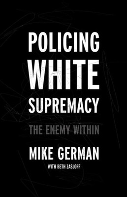 Policing White Supremacy : The Enemy Within, Hardcover by German, Mike; Zaslo...