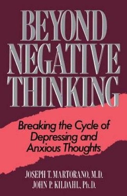 Beyond Negative Thinking: Breaking The Cycle Of Depressing And Anxious T - GOOD