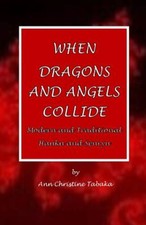 When Dragons and Angels Collide: Modern & Traditional Haiku & Senryu [Paperback]