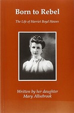 BORN TO REBEL: THE LIFE OF HARRIET BOYD HAWES (GR-GEN) By Mary Allsebrook *VG+*
