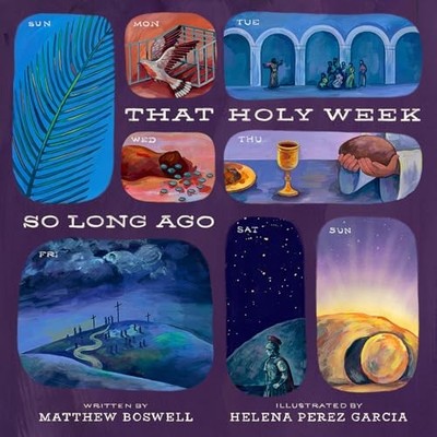 That Holy Week So Long Ago: The Seven Days That Led to Easter by Matthew Boswel