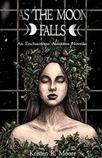 As the Moon Falls: An Enchantress Awakens Novella by Kristen R. Moore Paperback