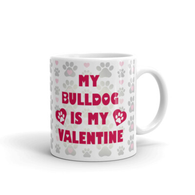 My Bulldog Is My Valentine Funny Valentines Cup Gift Coffee Tea Ceramic Mug