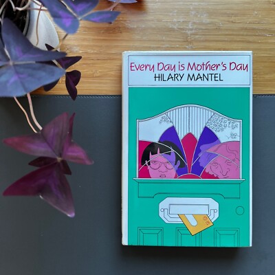 Every Day is Mother's Day by Hilary Mantel | First Edition (UK) | 1985