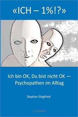 Ich-1%: Ich bin OK, Du bist nicht OK - Psychopathen im Alltag (Paperback or Soft