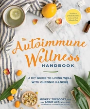 The Autoimmune Wellness Handbook: A DIY Guide to Living Well with Chronic Il...