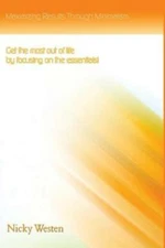 Maximizing Results Through Minimalism: Get The Most Out Of Life By Focusing...