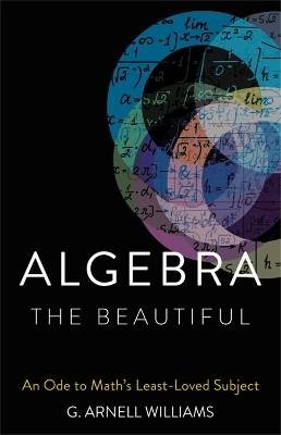 Algebra the Beautiful, G. Arnell Williams,  Hardba