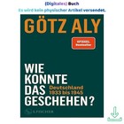 Wie konnte das geschehen? Deutschland 1933 bis 1945, Götz Aly 2025
