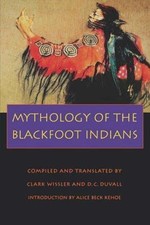 Mythology of the Blackfoot Indians (Sources of American Indian Oral Literature)
