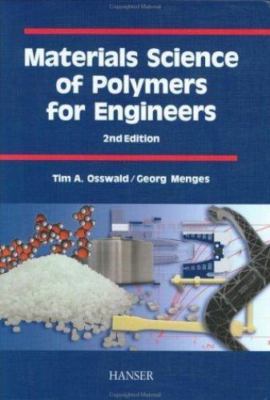 Materials Science of Polymers for Engineers by Tim A. Osswald;  Georg Menges