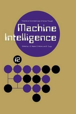 Machine Intelligence 12: Towards an Automated Logic of Human ... - 9780198538233