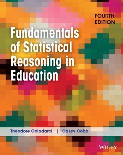Fundamentals of Statistical Reasoning in Education. Coladarci 9781118425213**