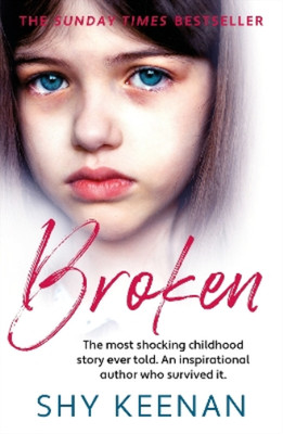 Broken: The most shocking childhood story ever told. An inspirational author who