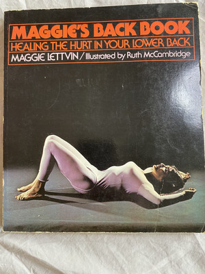 MAGGIE'S BACK BOOK: HEALING THE HURT IN YOUR LOWER BACK By Maggie Lettvin 1976 
