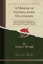 A MEMOIR OF GENERAL JAMES OGLETHORPE: ONE OF THE EARLIEST By Robert Wright *NEW*