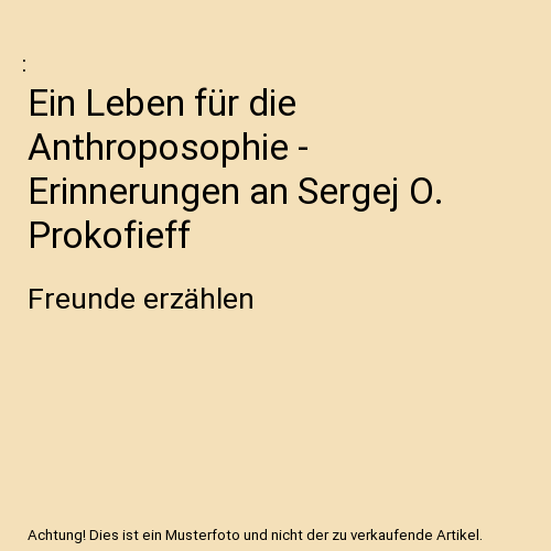Ein Leben für die Anthroposophie - Erinnerungen an Sergej O. Prokofieff: Freund - Afbeelding 1 van 1