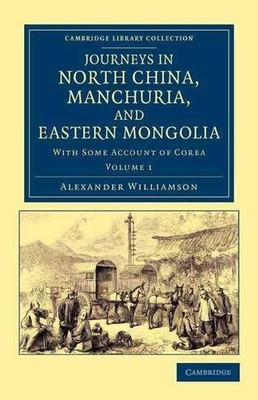 Journeys in North China, Manchuria, and Eastern Mongolia: With Some Account of C