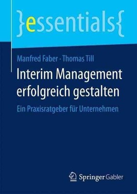 Interim Management erfolgreich gestalten: Ein Praxisratgeber f?r Unternehmen by