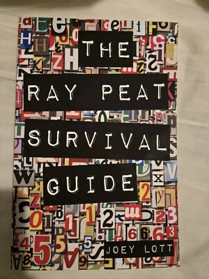 The Ray Peat Survival Guide: Understanding, Using, and Realistically Applying th