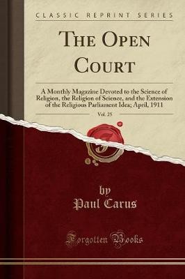 The Open Court, Vol. 25: A Monthly Magazine Devote