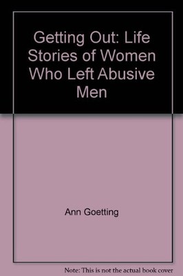 Getting Out: Life Stories of Women Who Left Abusive Men, Goetting, Ann,Jory, Car