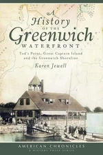History of the Greenwich Waterfront, A: Tod's Point, Great Captain Island an...