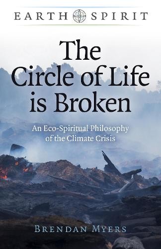 Earth Spirit: The Circle of Life is Broken – An Eco–Spiritual Philosophy of the…