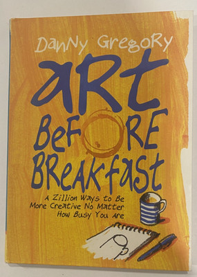 Art Before Breakfast Danny Gregory Creativity Drawing Sketchbook Art Book