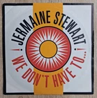 JERMAINE STEWART - WE DON`T HAVE TO... - 45 RPM 7" SINGLE VINYL RECORD - (1985)