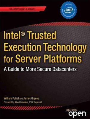 Intel Trusted Execution Technology for Server Platforms: A Guide to More Secure