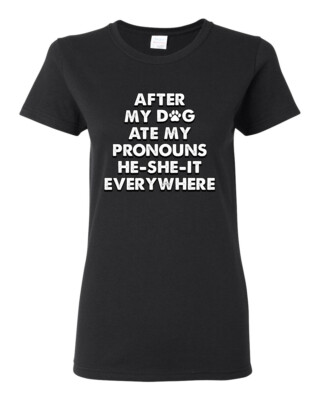 After My Dog Ate My Pronouns He She It Everywhere Womens Graphic TShirt
