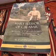 Mary Slessor of Calabar: Biography of a Christian Woman; A Scott