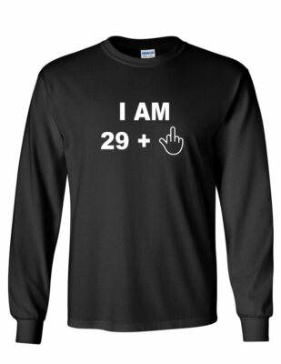 I am 29 Plus Middle Finger Tee 30th Birthday Present Gift Long Sleeve T-shirt