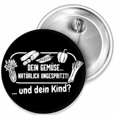 Dein Gemüse ungespritzt Kind? Demokratie Wutbürger Button Anstecker Pin 38 mm