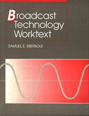 Broadcast Technology Worktext Ebersole, Samuel