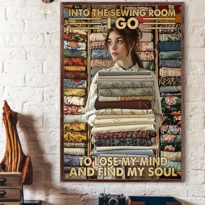 Into Sewing Room I Go To Lose My Mind And Find My Soul Girl Hold Fabric Poster