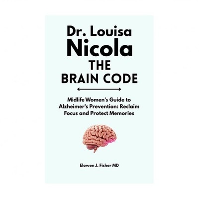 Dr. Louisa Nicola The Brain Code: Midlife Women's Guide to Alzheimer's Preven...
